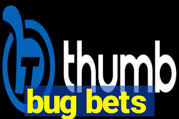 bug bets